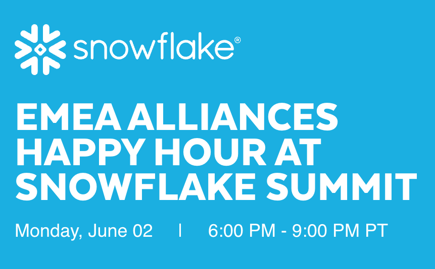 EMEA Alliances Happy Hour at Snowflake Summit Monday, June 02 | 6:00 PM - 9:00 PM PT